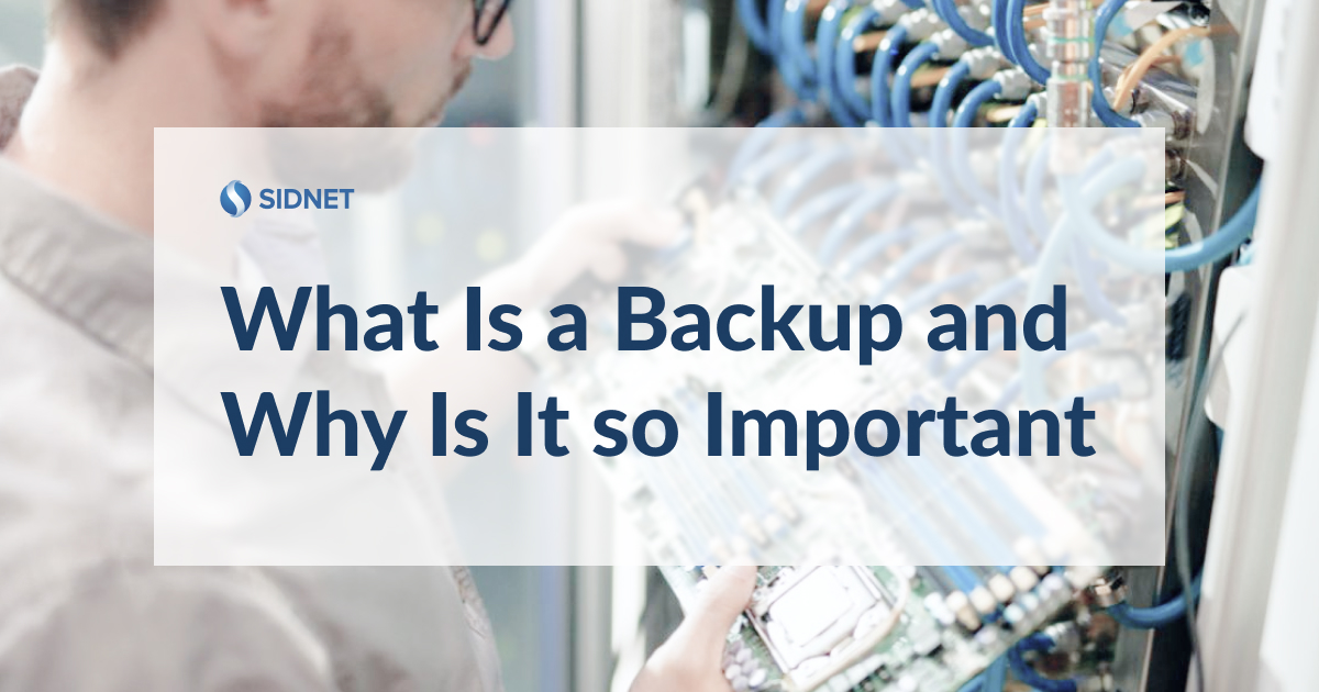What is a backup and why is it so important | Sidnet